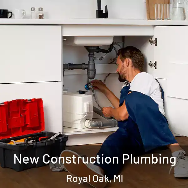  New Construction Plumbing Royal Oak, MI