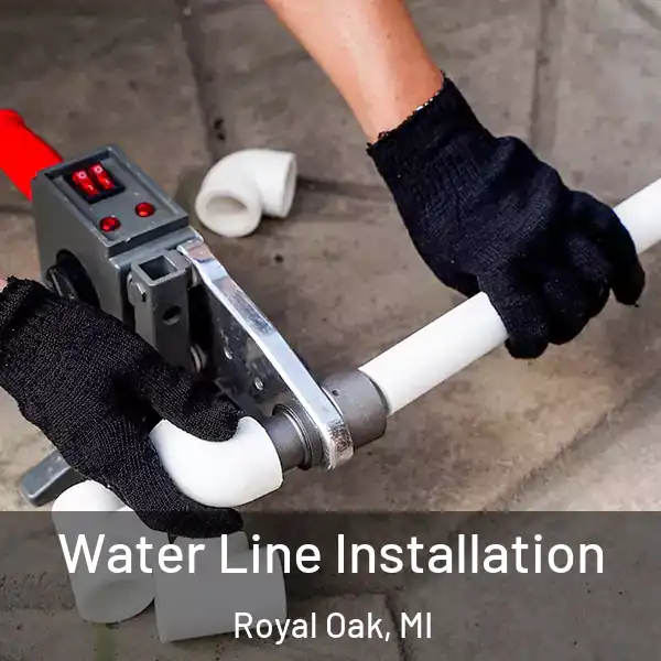  Water Line Installation Royal Oak, MI